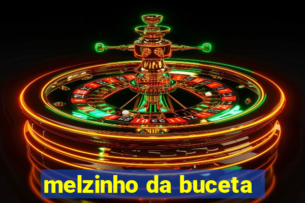 melzinho da buceta